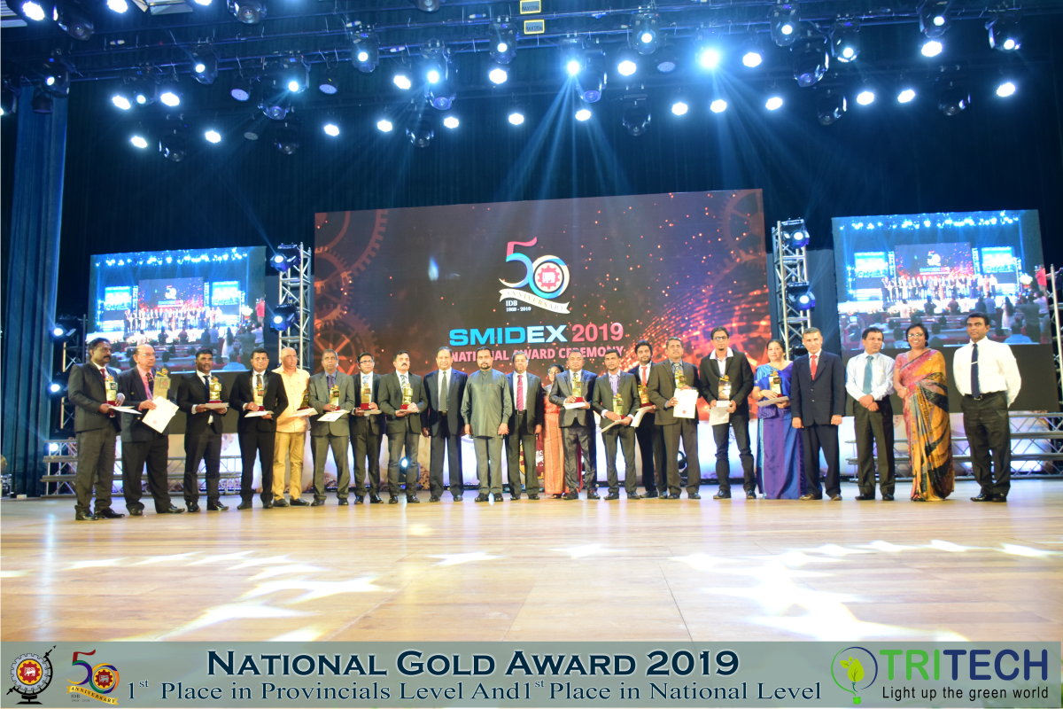 Tritech Green Energy (Pvt.) Ltd. was won the 1st place at provincial level in western province & the National GOLD Award for the 1st place at the national level for Electronic and Electrical Machine Equipment Products under Small & Medium Industries Category in SMIDEX 2019 NATIONAL AWARD CEREMONY, which was conducted by Industrial Development Board under Ministry of Industries, Logistics and Supply Chain Management